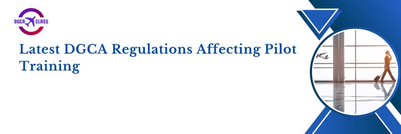 Latest DGCA Regulations Affecting Pilot Training